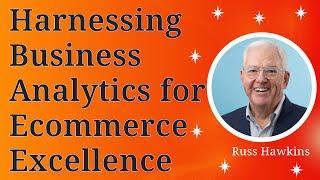 Harnessing Business Analytics for Ecommerce Excellence with Russ Hawkins (Ep.103)