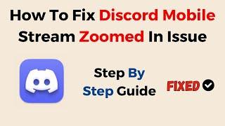 How To Fix Discord Mobile Stream Zoomed In Issue