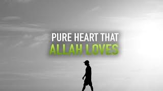 THE TYPE OF PURE HEART THAT ALLAH LOVES