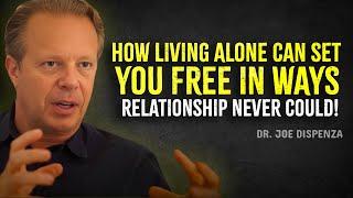 How Living ALONE Can Set You Free in Ways RELATIONSHIP Never Could - Joe Dispenza Motivation