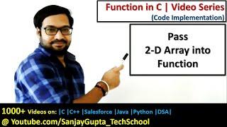 07 Function in C | How to pass 2-D array into function in c programming by Sanjay Gupta