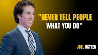 NEVER TELL PEOPLE WHAT YOU DO~POWERFULL MOTIVATION SPEECH BY | JOEL OSTEEN |