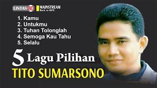 Tito Sumarsono ~ 5 Lagu Pilihan