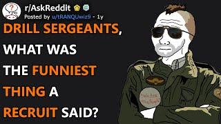 Drill Sergeants, What Was The Funniest Thing A Recruit Said? (r/AskReddit)