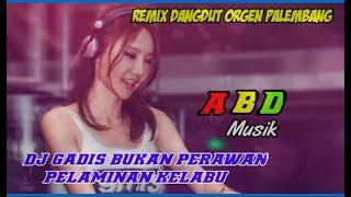 REMIX DANGDUT GADIS BUKAN PERAWAN Pelaminan Kelabu ~ OT Palembang 