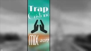 TRAP CRISTIANO MIX 2017 -Trap Cristiano