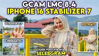 Terbaru Config iPhone 16 Stabilizer 7 Gcam Lmc 8.4, Video Nya Stabil Smooth & Support Ultrawide 0.5