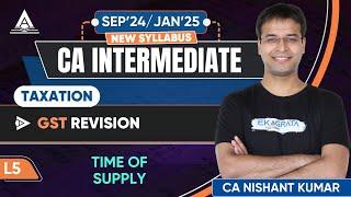 L5 | Time of Supply | GST Revision | CA Inter Tax May'24 Revision | CA Nishant Kumar