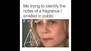 It's a very special skill to identify the fragrance in public :D