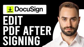 How to Edit a DocuSign PDF After Signing (Edit Documents with DocuSign Edit)