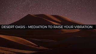 Desert Oasis  -  Guided Meditation To Raise Your Frequency