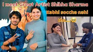 I Meet Great Artist Shikha Sharma|| ​⁠​⁠@ArtistShikhaSharma || Kabhi soccha nahi tha….