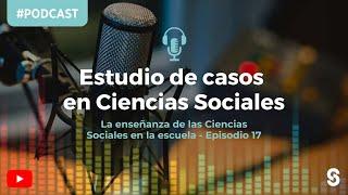 Episodio 17 | Estudio de casos en Ciencias Sociales