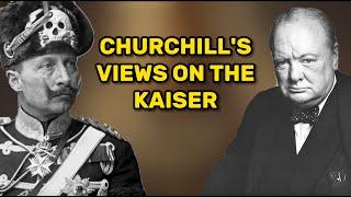 Churchill's Views on Kaiser Wilhelm II