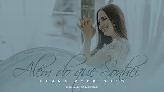 Além do que sonhei | Luana Rodrigues | Clipe Oficial