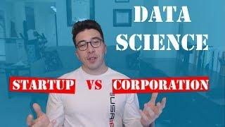 Data Science: Startup vs. Large Corporation