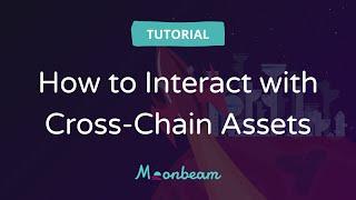 How to Interact with Cross-Chain Assets on Moonbeam