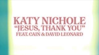 Katy Nichole - "Jesus, Thank You (feat. CAIN & David Leonard)" [Official Lyric Video]