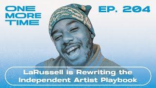 LaRussell is Rewriting the Independent Artist Playbook #204