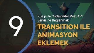 Vue.js ile Codeigniter Rest API Servisine Bağlanmak #9 - Vue Transition Kullanımı, Animasyon