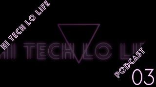[The Hi Tech Lo Life Podcast] EP3