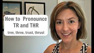 How to Pronounce R blends:  TR & THR (tree, three 3, trust, thrust) - English Pronunciation Lesson