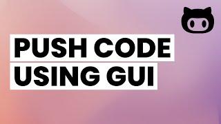 Push Code to Github using GUI