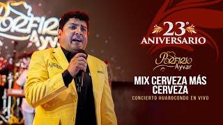 Porfirio Ayvar - Mix Cerveza Más Cerveza, No Puedo Convencerme (23° Aniversario en vivo 2023)