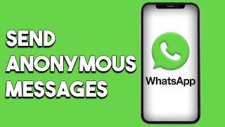 How To Send Anonymous Message In Whatsapp