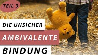 Teil 3: Das unsicher- ambivalente Bindungsmuster: was ist das und wie zeigt es sich?