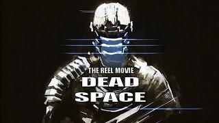 Dead Space - The 'Reel' Movie (Game Movie)