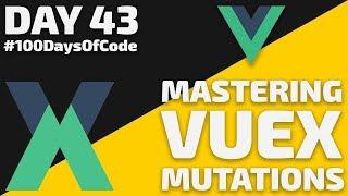 Vuex - Mutations with Vue JS - Day 43 - #100DaysOfCode