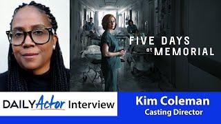 Casting Director Kim Coleman on FIVE DAYS AT MEMORIAL, Auditions & Self-Tapes