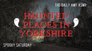 ASMR Spooky Saturday ~ 5 Haunted Places In Yorkshire England  