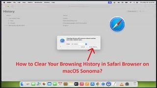 How to Clear Your Browsing History in Safari Browser on macOS Sonoma?