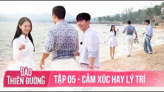 ĐẢO THIÊN ĐƯỜNG - Tập 5 | Chọn con tim hay nghe lý trí? Ai sẽ là người chiến thắng cuối cùng?