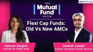 Flexi Cap Funds: Old Versus New AMCs | The Mutual Fund Show | NDTV Profit