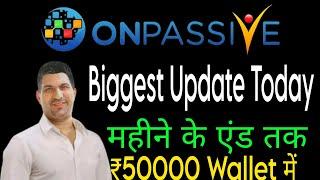 #ONPASSIVE || TODAY LATEST UPDATE | BIGGEST UPDATE TODAY | INCOME UPDATE