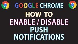 Google Chrome How To Enable Or Disable Push Notification In The Chrome Web Browser | PC |