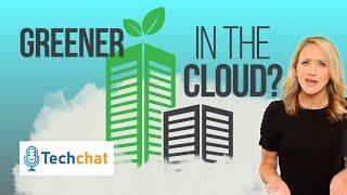 Can your business go green by switching to the cloud? | Tech Chat Update