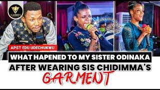 What Happened to My Sister Odinaka after wearing Sis Chidimma's Garment - Apostle Edu Udechukwu