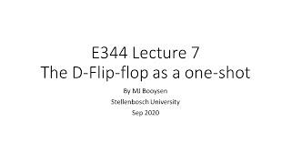 E344 Lecture 7 - using the D Flip-flop as a monostable multivibrator or one-shot