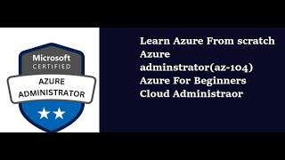 Learn Azure From Scratch | Azure Cloud Training  | Az-104 course | Cloud Administrator  course