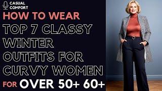 Top 7 Classy Yet Modern Winter Outfits for Curvy Women Over 50+ 60+ | 2025 Style Guide