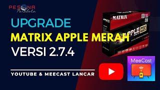 UPGRADE Firmware Matrix Apple Merah Versi 2.7.4 YOUTUBE & MEECAST Lancar | Update April 2024