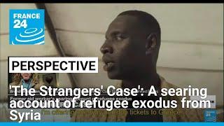 'The Strangers' Case': A searing account of refugee exodus from Syria • FRANCE 24 English