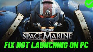 How To Fix Warhammer 40000: Space Marine 2 Not Launching or Won't Launch Error On PC