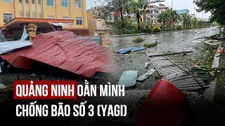 Bão số 3 (YAGI) tàn phá Quảng Ninh, người dân khiếp sợ