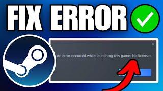 How To Fix Steam An Error Occurred While Launching This Game: No Licenses