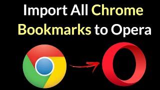 How to Import Bookmarks from Chrome to Opera?